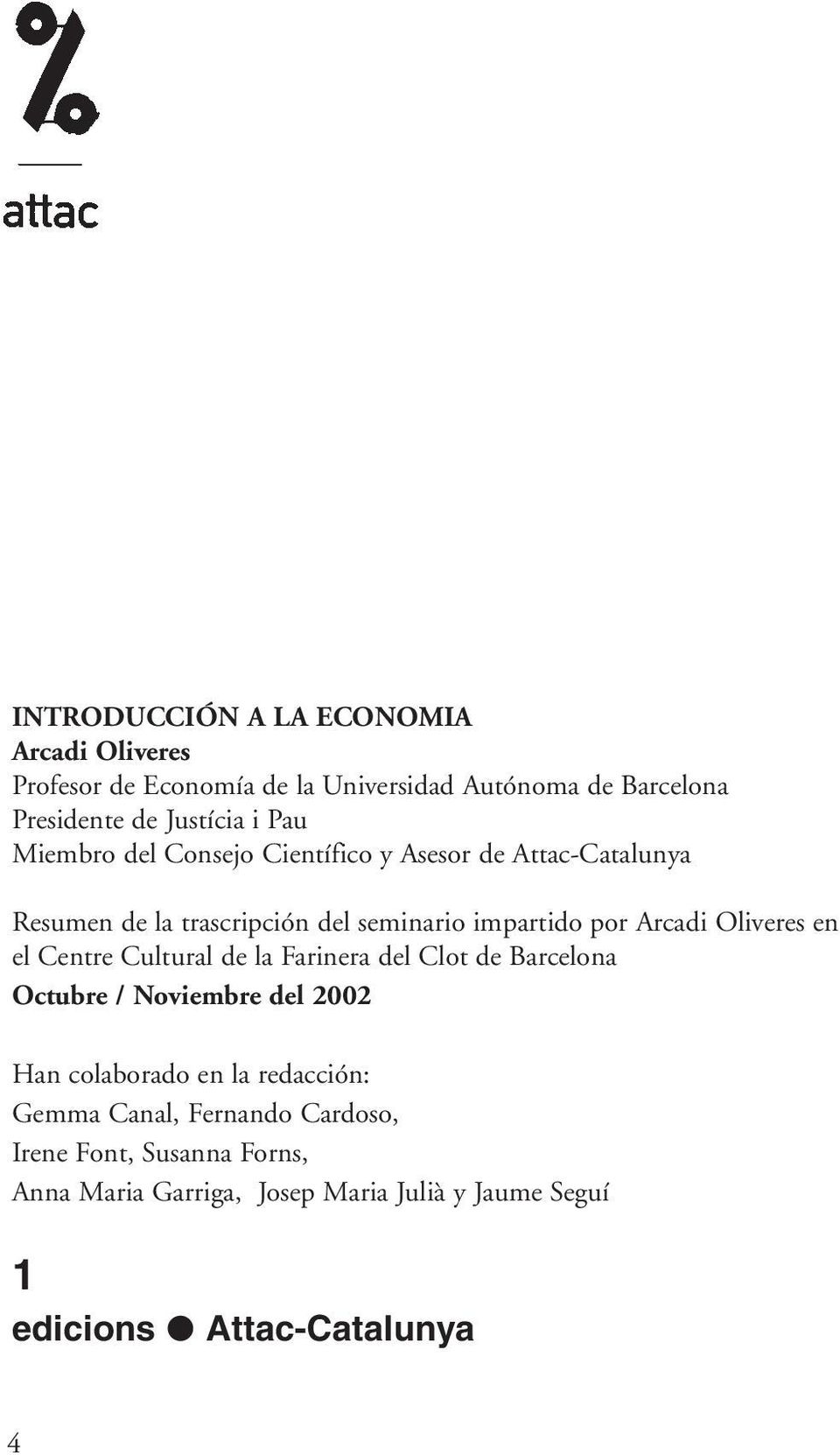 Oliveres en el Centre Cultural de la Farinera del Clot de Barcelona Octubre / Noviembre del 2002 Han colaborado en la redacción: