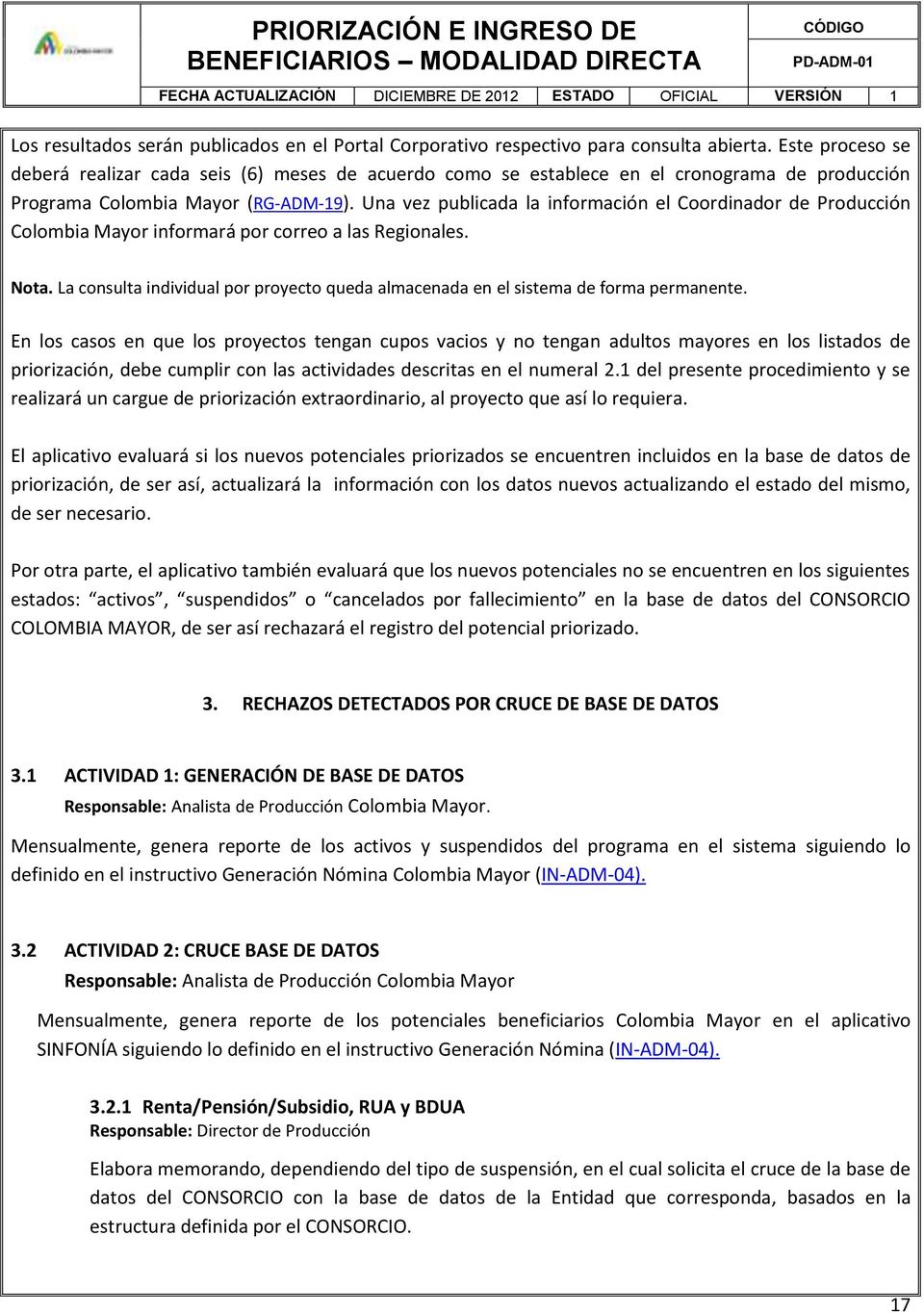 Una vez publicada la información el Coordinador de Producción Colombia Mayor informará por correo a las Regionales. Nota.