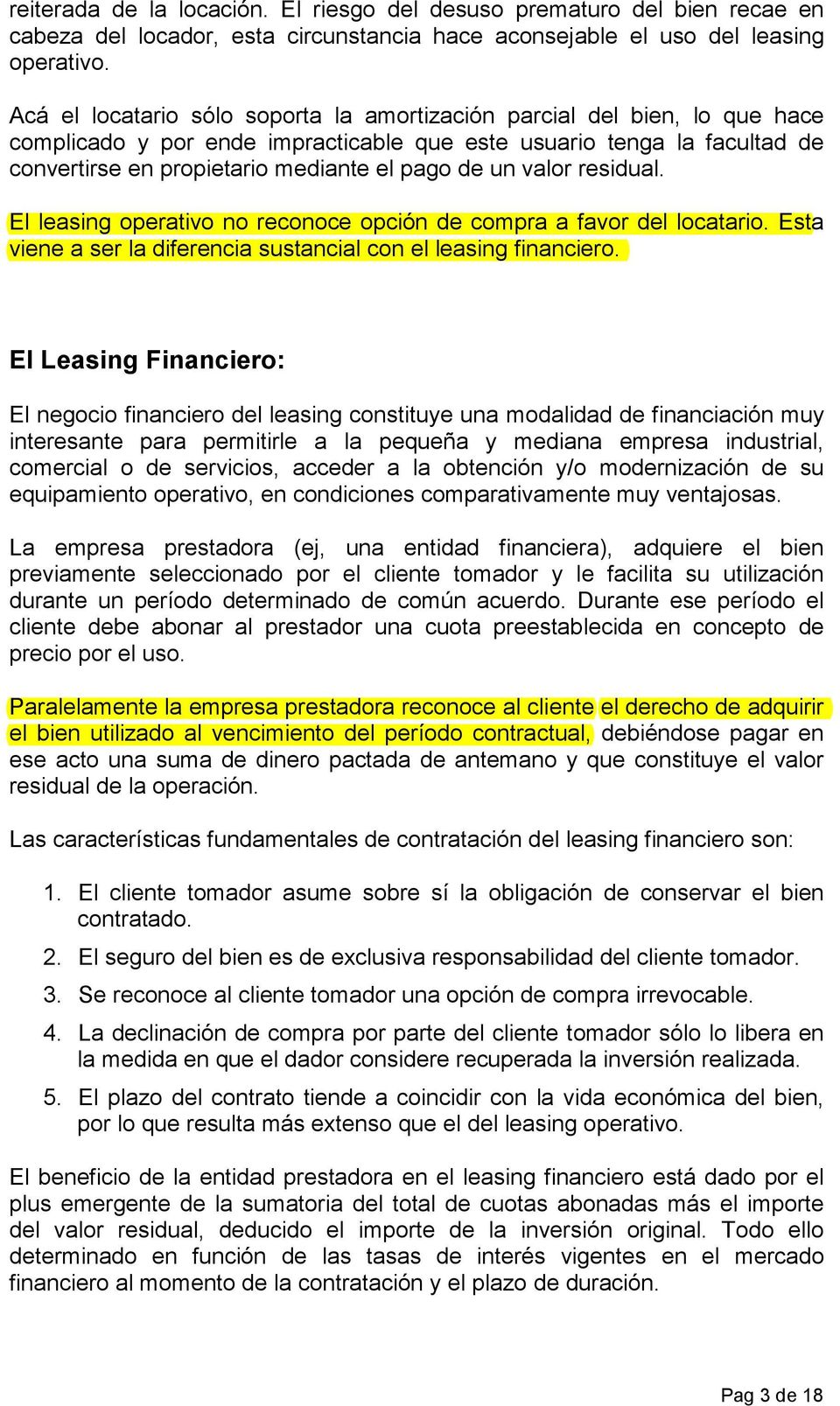 valor residual. El leasing operativo no reconoce opción de compra a favor del locatario. Esta viene a ser la diferencia sustancial con el leasing financiero.