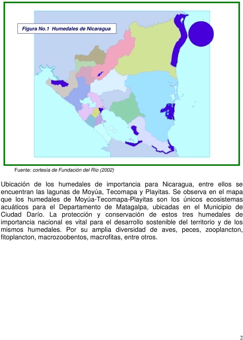 1 Humedales existentes en Nicaragua Fuente: cortesía de Fundación del Río (2002) Ubicación de los humedales de importancia para Nicaragua, entre ellos se encuentran las