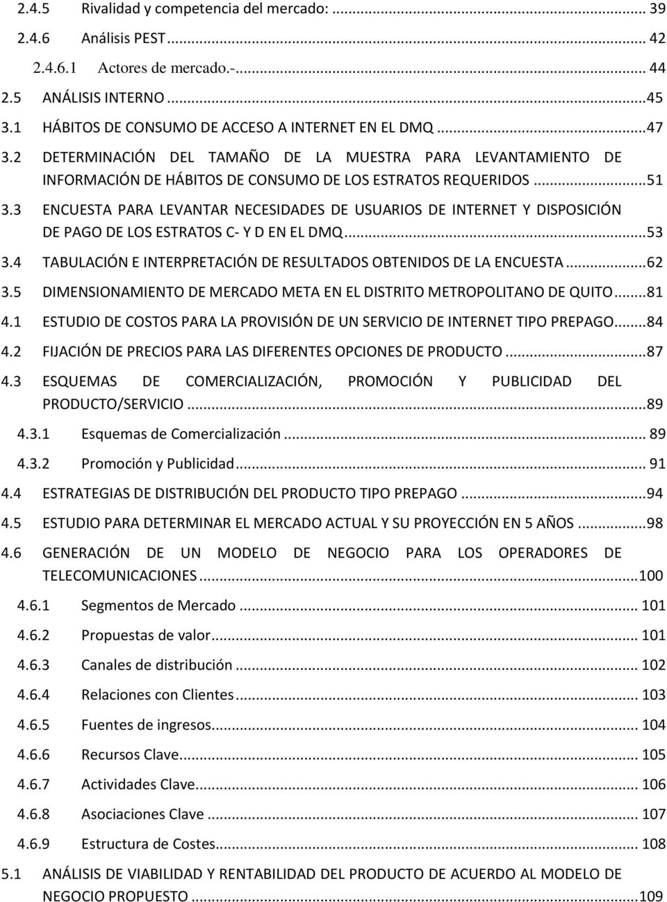3 ENCUESTA PARA LEVANTAR NECESIDADES DE USUARIOS DE INTERNET Y DISPOSICIÓN DE PAGO DE LOS ESTRATOS C- Y D EN EL DMQ... 53 3.4 TABULACIÓN E INTERPRETACIÓN DE RESULTADOS OBTENIDOS DE LA ENCUESTA... 62 3.