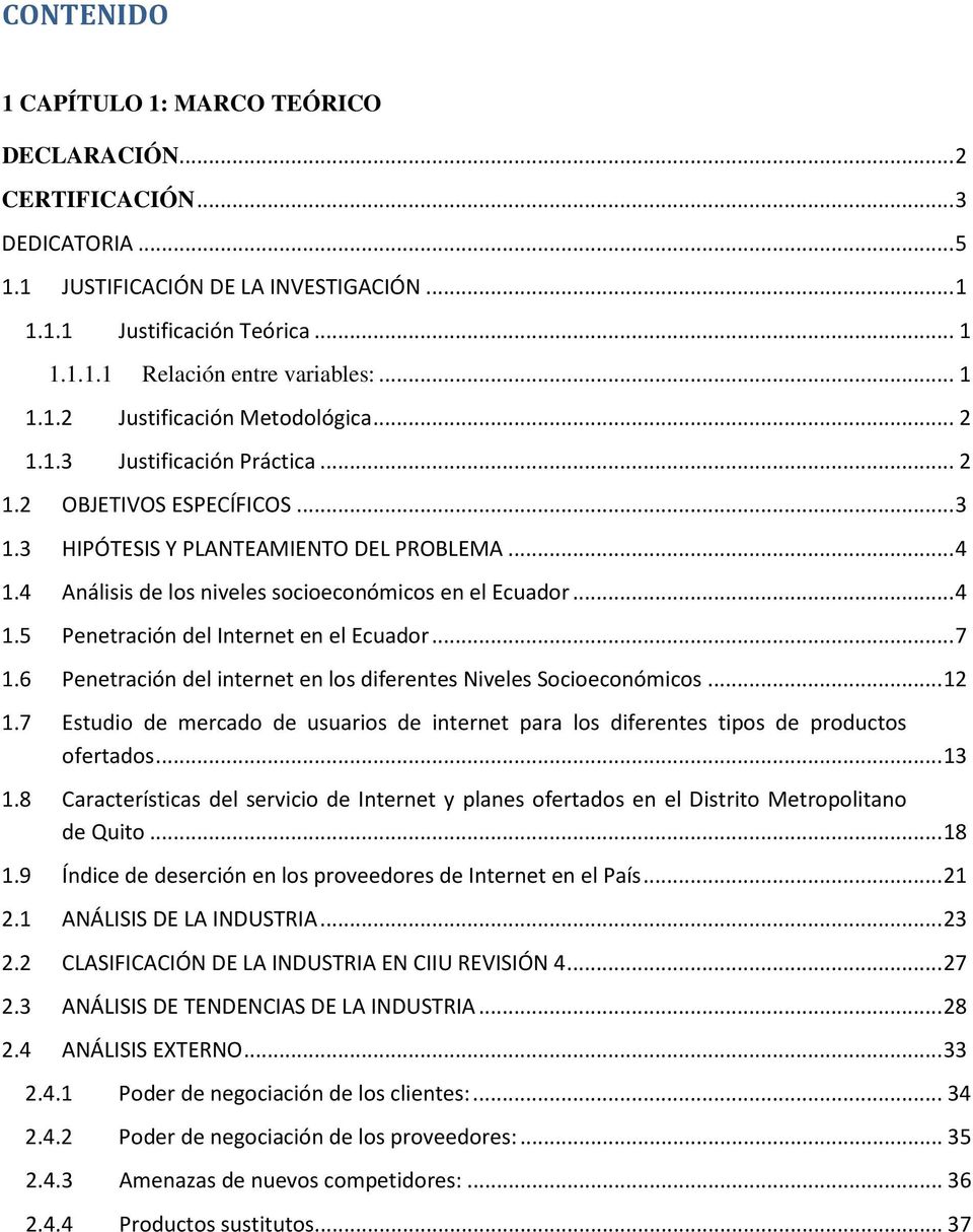 4 Análisis de los niveles socioeconómicos en el Ecuador... 4 1.5 Penetración del Internet en el Ecuador... 7 1.6 Penetración del internet en los diferentes Niveles Socioeconómicos... 12 1.
