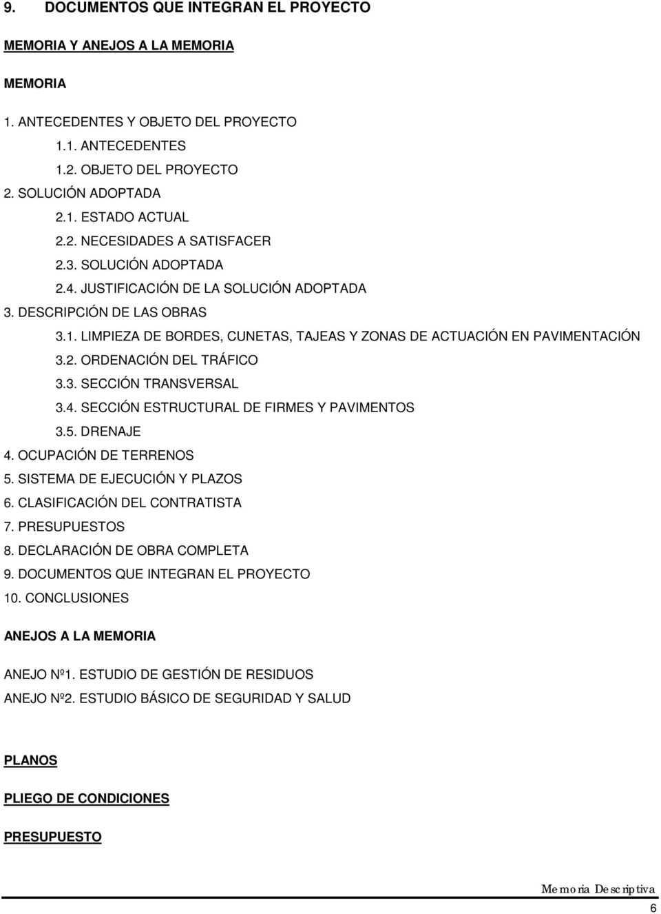 LIMPIEZA DE BORDES, CUNETAS, TAJEAS Y ZONAS DE ACTUACIÓN EN PAVIMENTACIÓN 3.2. ORDENACIÓN DEL TRÁFICO 3.3. SECCIÓN TRANSVERSAL 3.4. SECCIÓN ESTRUCTURAL DE FIRMES Y PAVIMENTOS 3.5. DRENAJE 4.