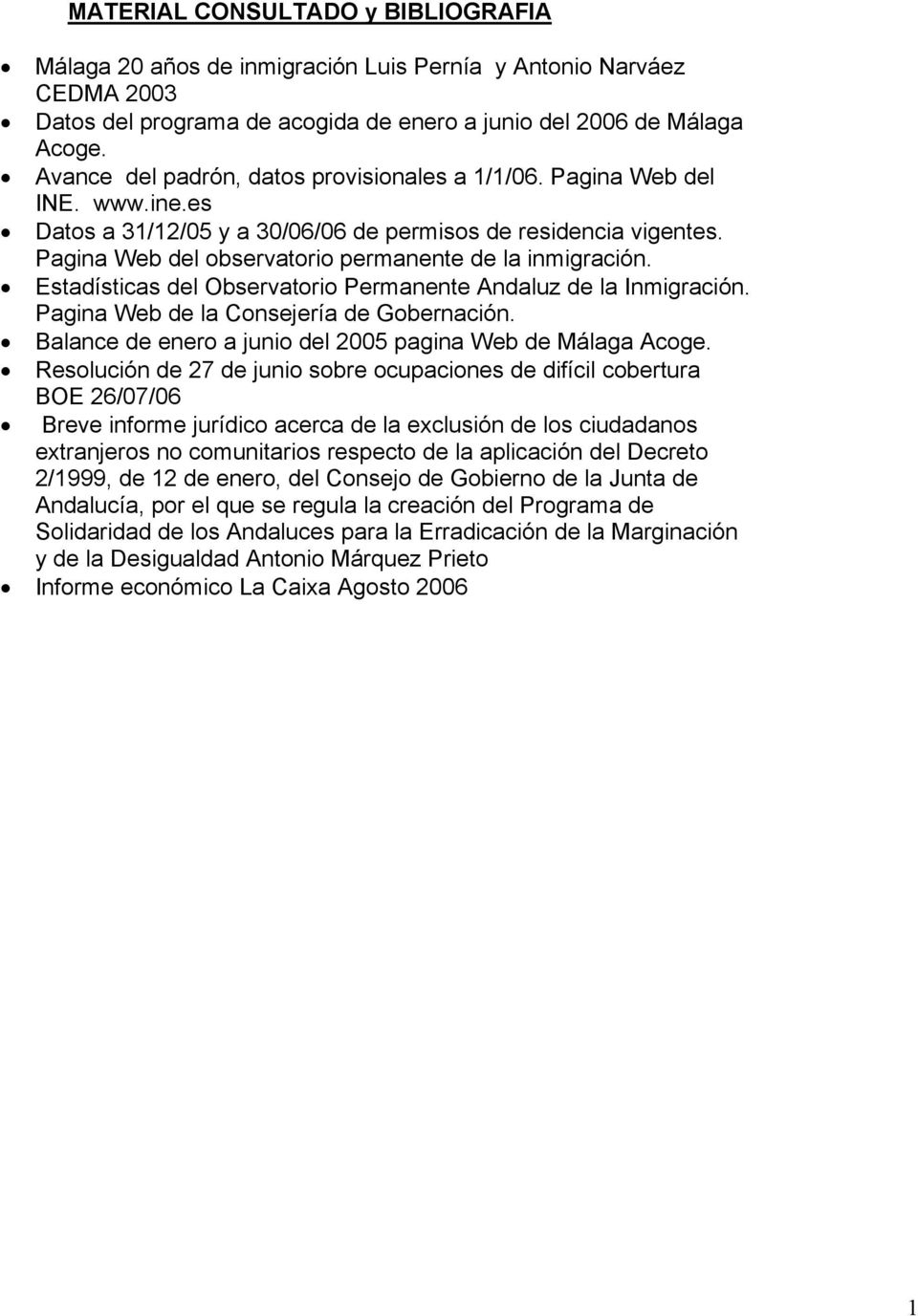 Pagina Web del observatorio permanente de la inmigración. Estadísticas del Observatorio Permanente Andaluz de la Inmigración. Pagina Web de la Consejería de Gobernación.
