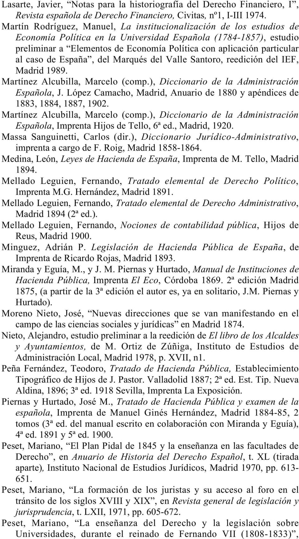 particular al caso de España, del Marqués del Valle Santoro, reedición del IEF, Madrid 1989. Martínez Alcubilla, Marcelo (comp.), Diccionario de la Administración Española, J.