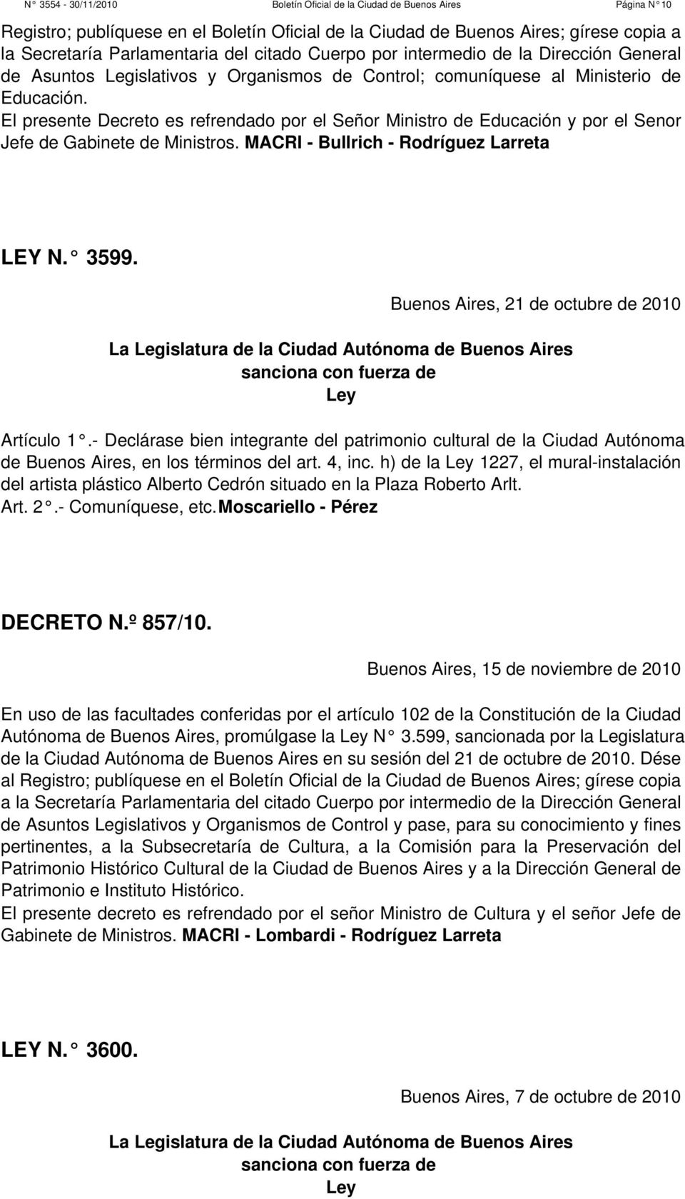 El presente Decreto es refrendado por el Señor Ministro de Educación y por el Senor Jefe de Gabinete de Ministros. MACRI - Bullrich - Rodríguez Larreta LEY N. 3599.