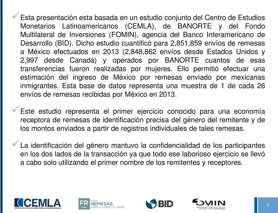 Dicho estudio cuantificó para 2,851,859 envíos de remesas a México efectuados en 2013 (2,848,862 envíos desde Estados Unidos y 2,997 desde Canadá) y operados por BANORTE cuantos de esas
