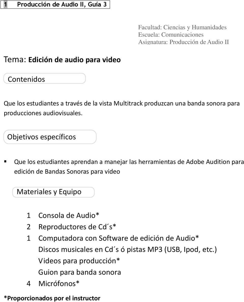 Objetivos específicos Que los estudiantes aprendan a manejar las herramientas de Adobe Audition para edición de Bandas Sonoras para video Materiales y Equipo 1 Consola de