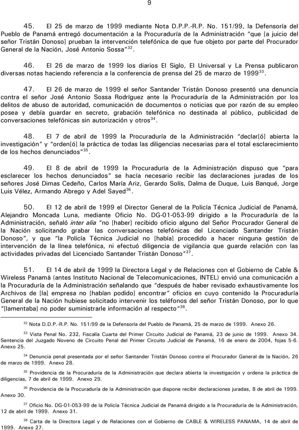 151/99, la Defensoría del Pueblo de Panamá entregó documentación a la Procuraduría de la Administración que [a juicio del señor Tristán Donoso] prueban la intervención telefónica de que fue objeto