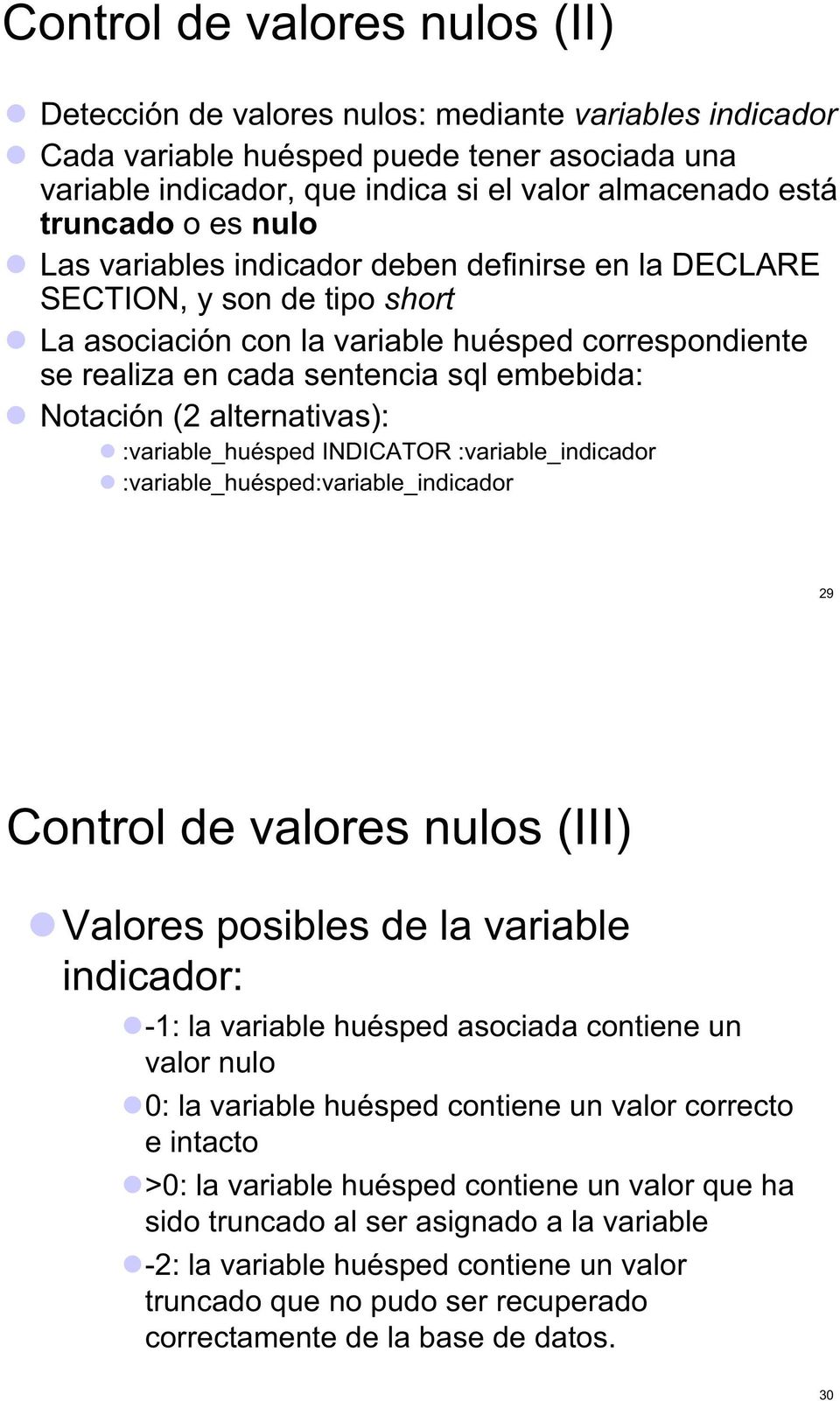 Notación (2 alternativas): :variable_huésped INDICATOR :variable_indicador :variable_huésped:variable_indicador 29 Control de valores nulos (III) Valores posibles de la variable indicador: -1: la