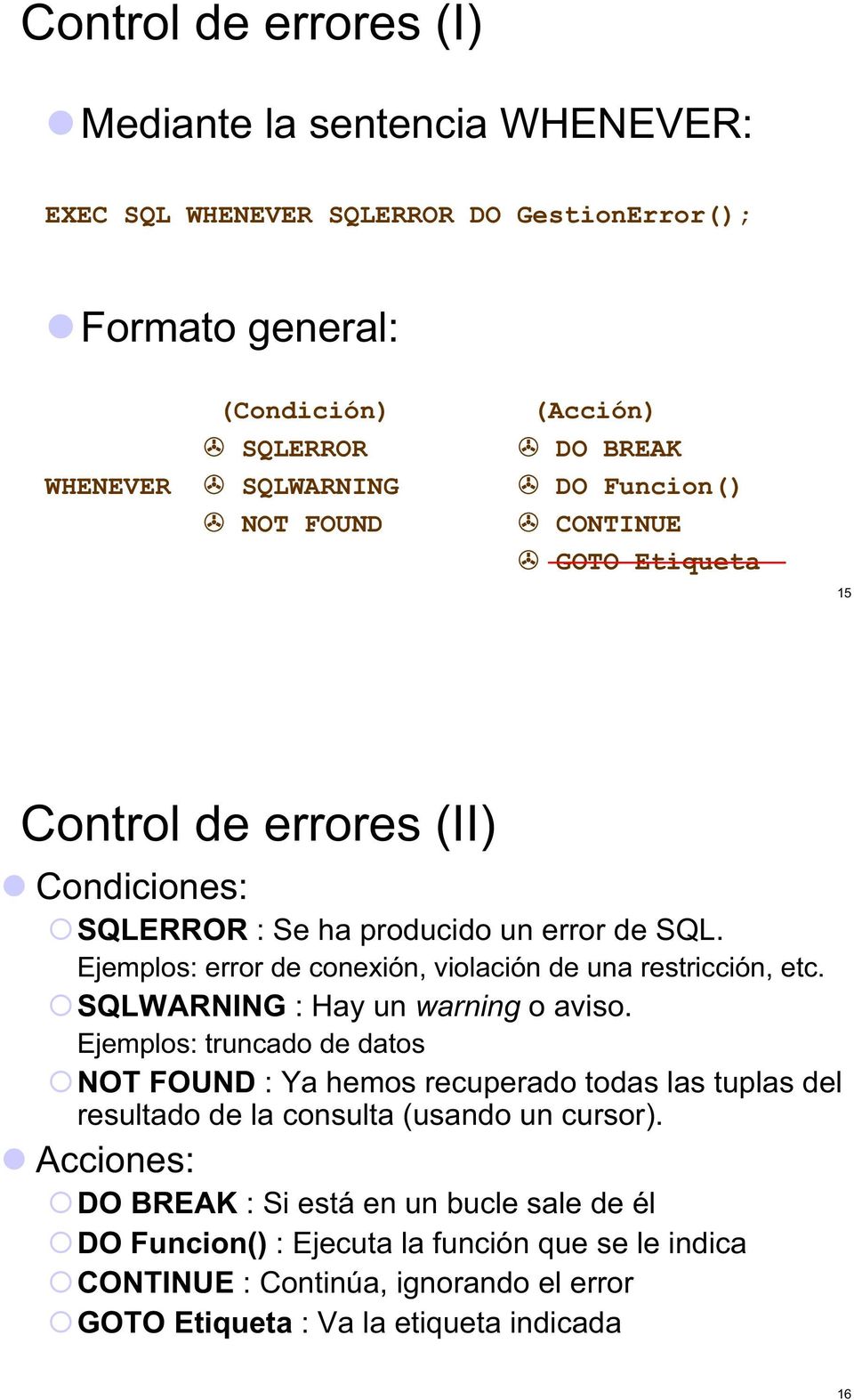 Ejemplos: error de conexión, violación de una restricción, etc. SQLWARNING : Hay un warning o aviso.