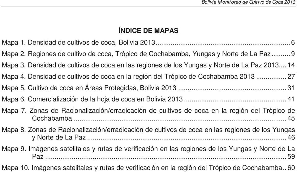 Cultivo de coca en Áreas Protegidas, Bolivia 2013... 31 Mapa 6. Comercialización de la hoja de coca en Bolivia 2013... 41 Mapa 7.
