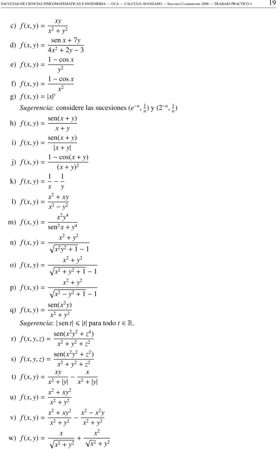cos( + ) j) f (, ) = ( + ) k) f (, ) = l) f (, ) = + m) f (, ) = n) f (, ) = 4 sen + 4 + + o) f (, ) = p) f (, ) = + + + + + q) f (, ) = sen( ) +