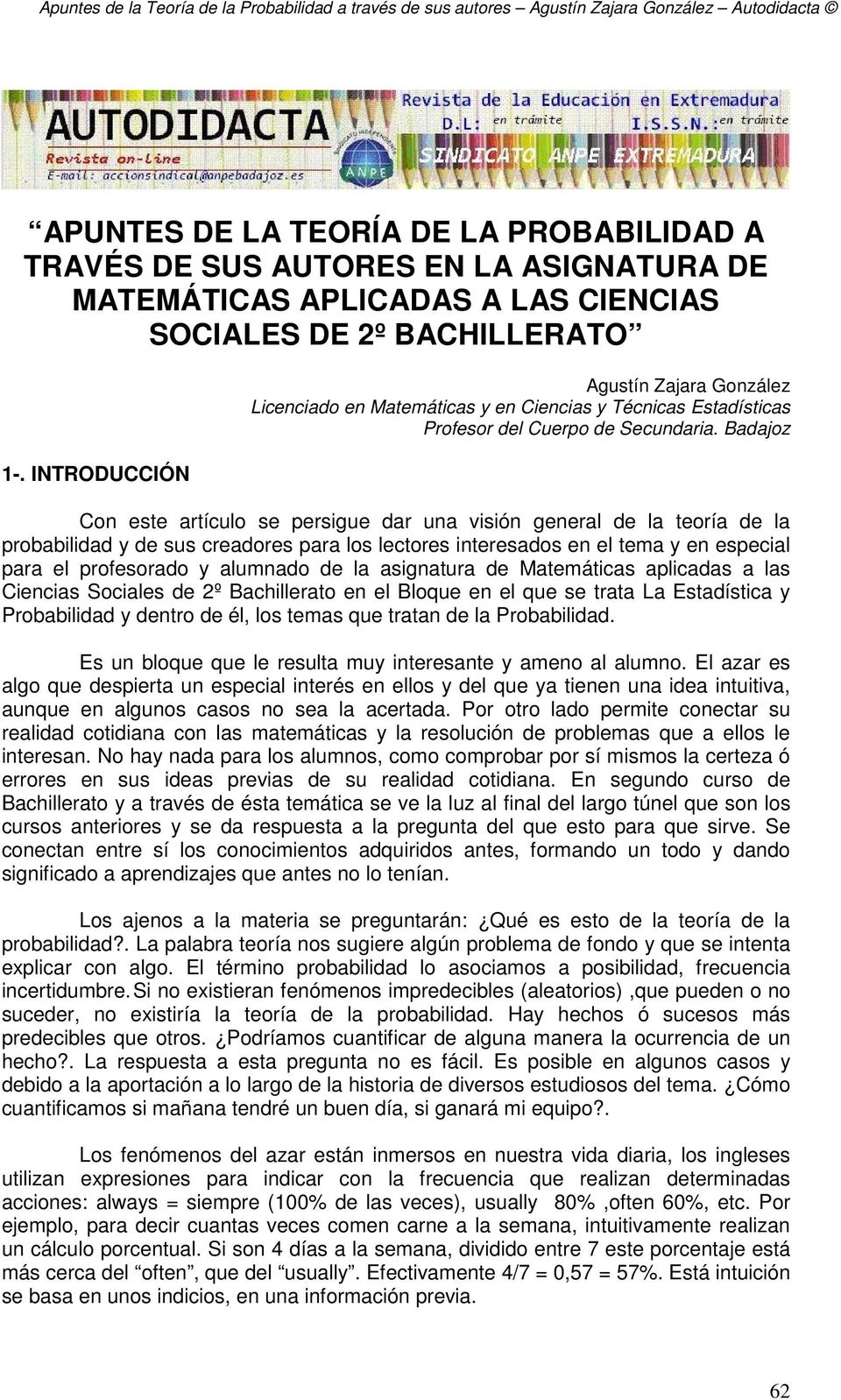 Badajoz Con este artículo se persigue dar una visión general de la teoría de la probabilidad y de sus creadores para los lectores interesados en el tema y en especial para el profesorado y alumnado