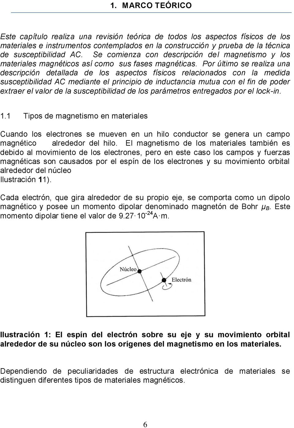 Por último se realiza una descripción detallada de los aspectos físicos relacionados con la medida susceptibilidad AC mediante el principio de inductancia mutua con el fin de poder extraer el valor