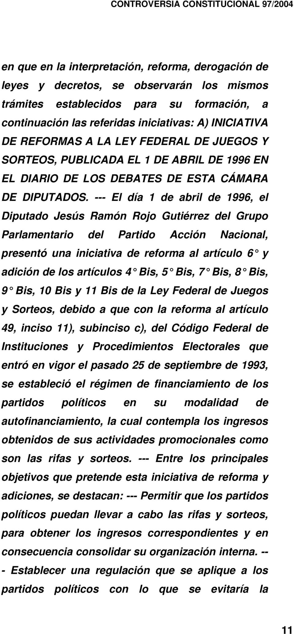 --- El día 1 de abril de 1996, el Diputado Jesús Ramón Rojo Gutiérrez del Grupo Parlamentario del Partido Acción Nacional, presentó una iniciativa de reforma al artículo 6 y adición de los artículos