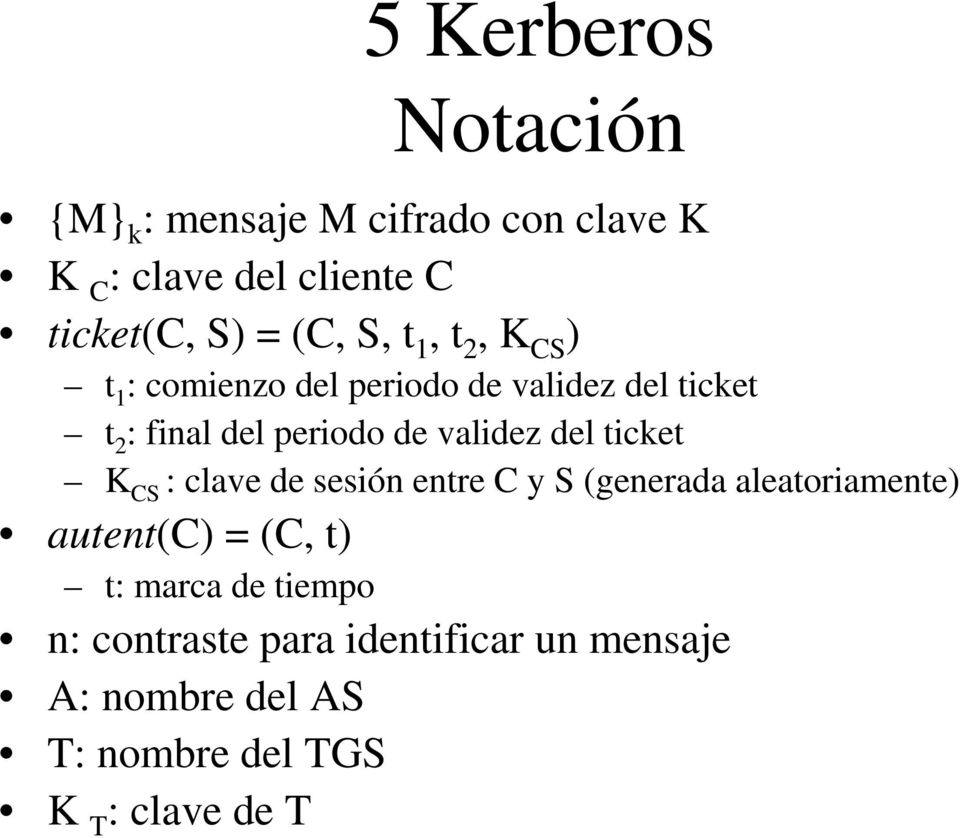 ticket K S : clave de sesión entre y S (generada aleatoriamente) autent() = (, t) t: marca de
