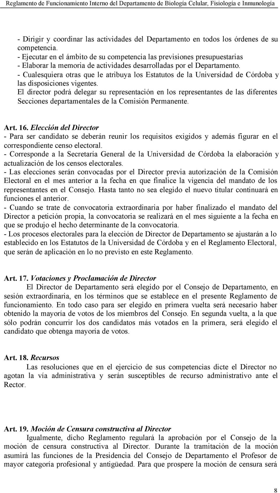 - Cualesquiera otras que le atribuya los Estatutos de la Universidad de Córdoba y las disposiciones vigentes.