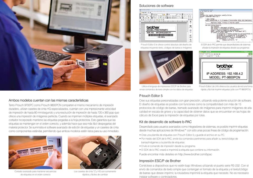 usuarios de red una forma rápida y fácil de imprimir etiquetas (sólo con PT-9800PCN) Ambos modelos cuentan con las mismas características Tanto P-touch 9700PC como P-touch 9800PCN comparten el mismo