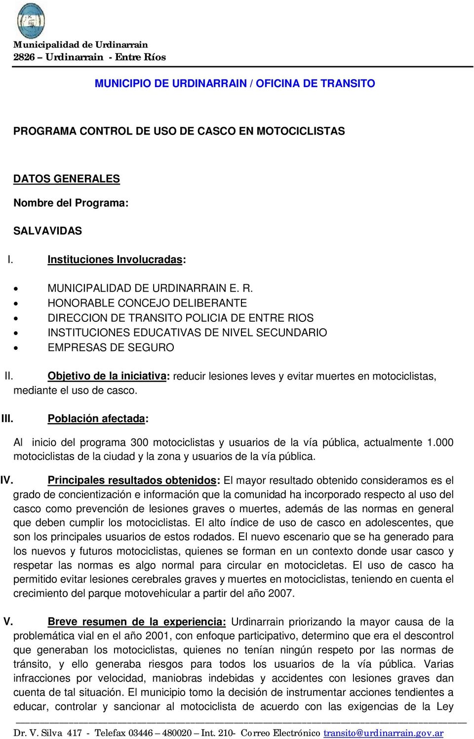 HONORABLE CONCEJO DELIBERANTE DIRECCION DE TRANSITO POLICIA DE ENTRE RIOS INSTITUCIONES EDUCATIVAS DE NIVEL SECUNDARIO EMPRESAS DE SEGURO II.