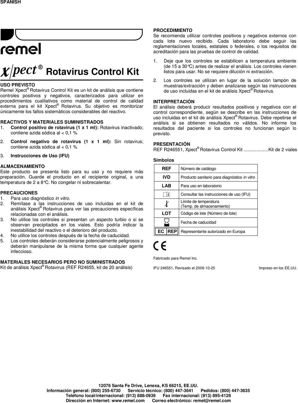 Rotavirus Control Kit USO PREVISTO Remel Xpect Rotavirus Control Kit es un kit de análisis que contiene controles positivos y negativos, caracterizados para utilizar en procedimientos cualitativos