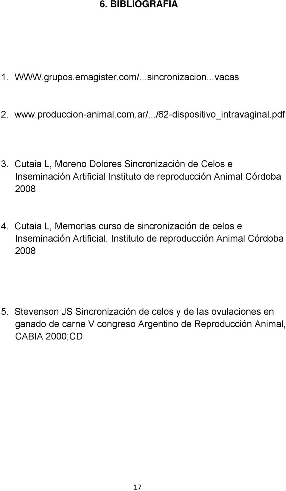 Cutaia L, Memorias curso de sincronización de celos e Inseminación Artificial, Instituto de reproducción Animal Córdoba 2008 5.