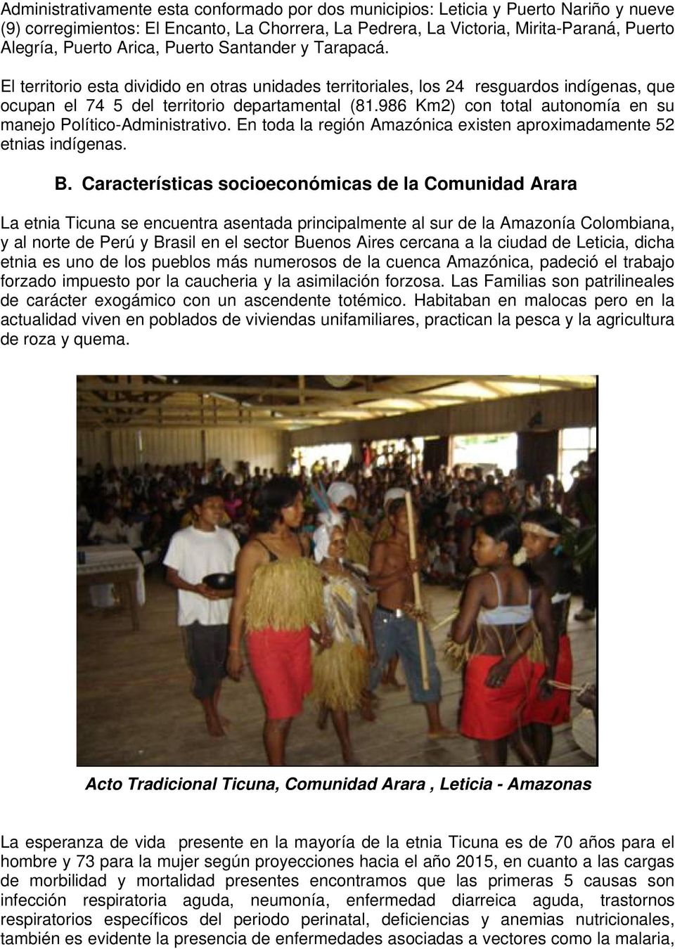 986 Km2) con total autonomía en su manejo Político-Administrativo. En toda la región Amazónica existen aproximadamente 52 etnias indígenas. B.