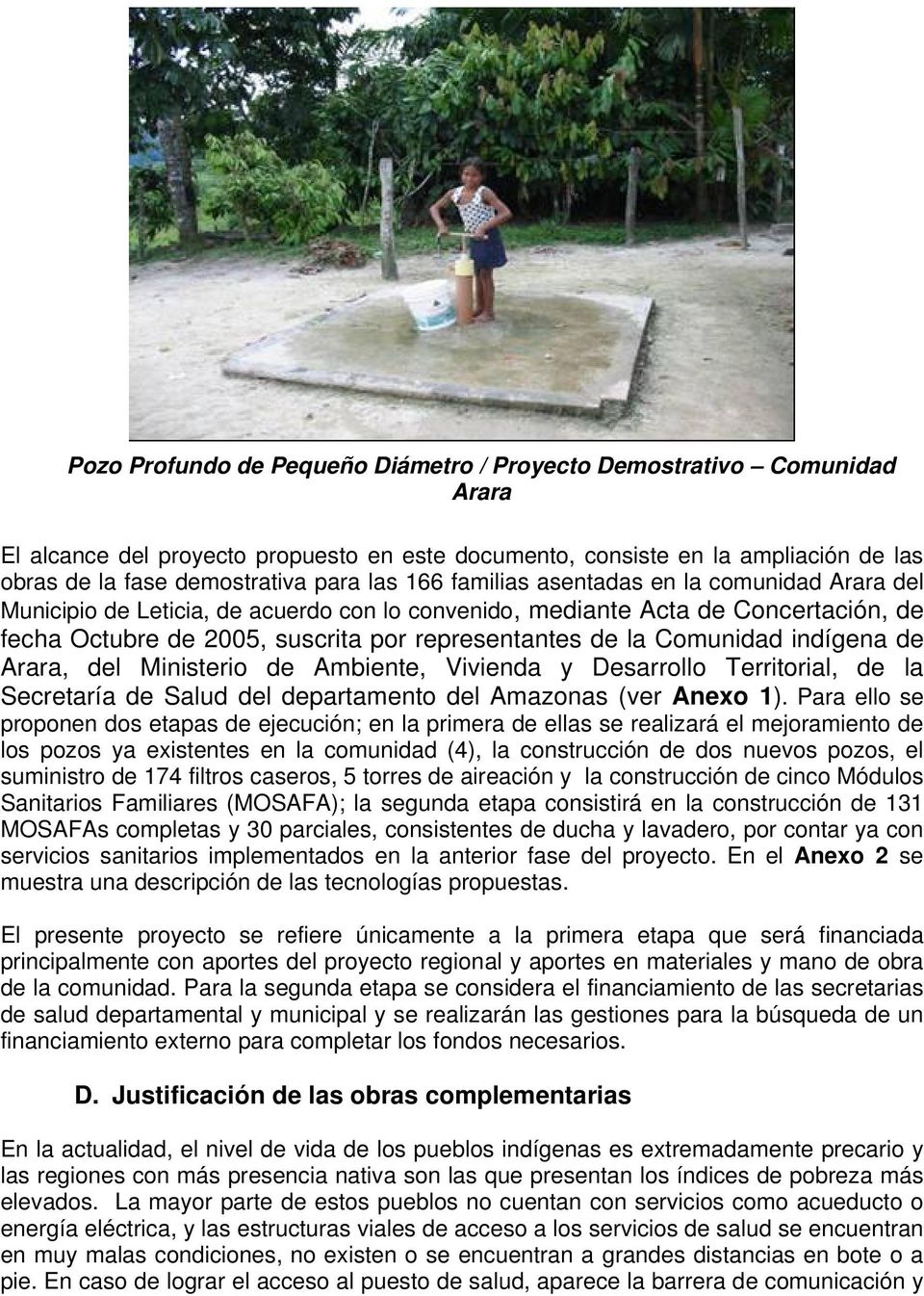 Comunidad indígena de Arara, del Ministerio de Ambiente, Vivienda y Desarrollo Territorial, de la Secretaría de Salud del departamento del Amazonas (ver Anexo 1).