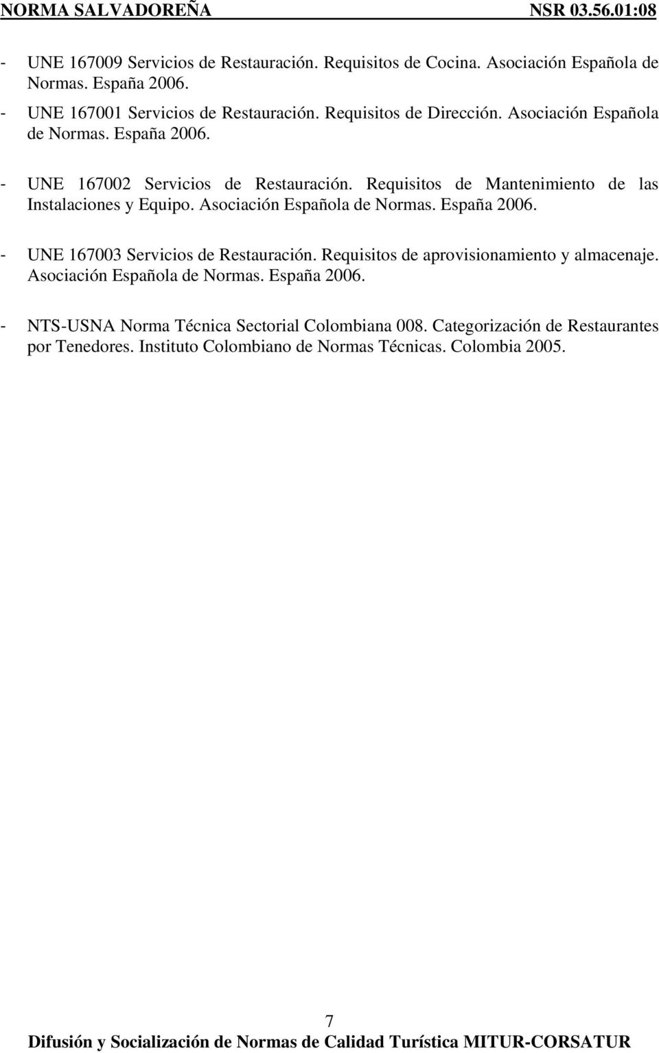 Requisitos de Mantenimiento de las Instalaciones y Equipo. Asociación Española de Normas. España 2006. UNE 167003 Servicios de Restauración.