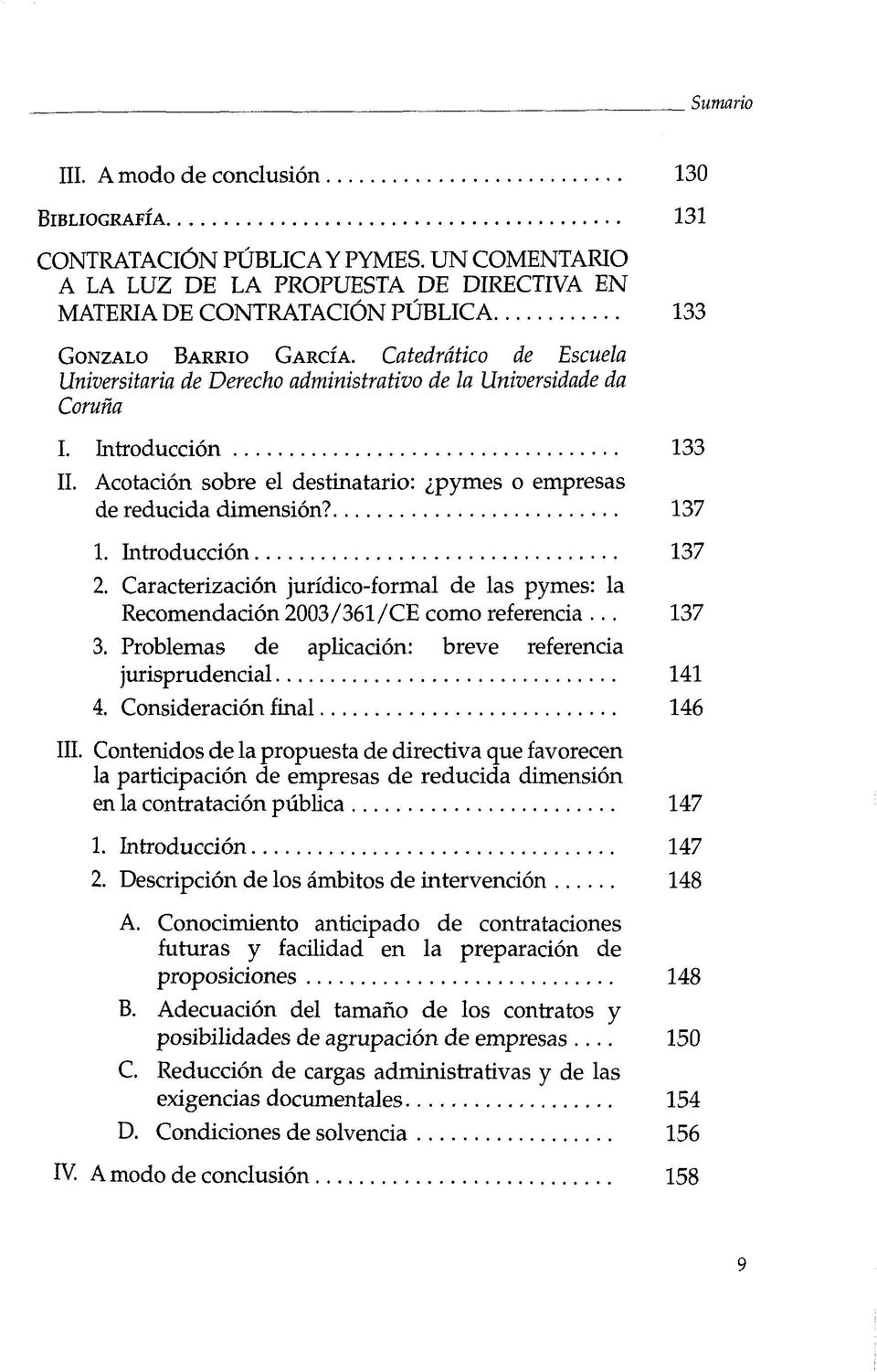 Introducciön 137 2. Caracterizaciön jurfdico-formal de las pymes: la Recomendaciön 2003/361/CE como referencia... 137 3. Problemas de aplicaciön: breve referencia jurisprudencial 141 4.