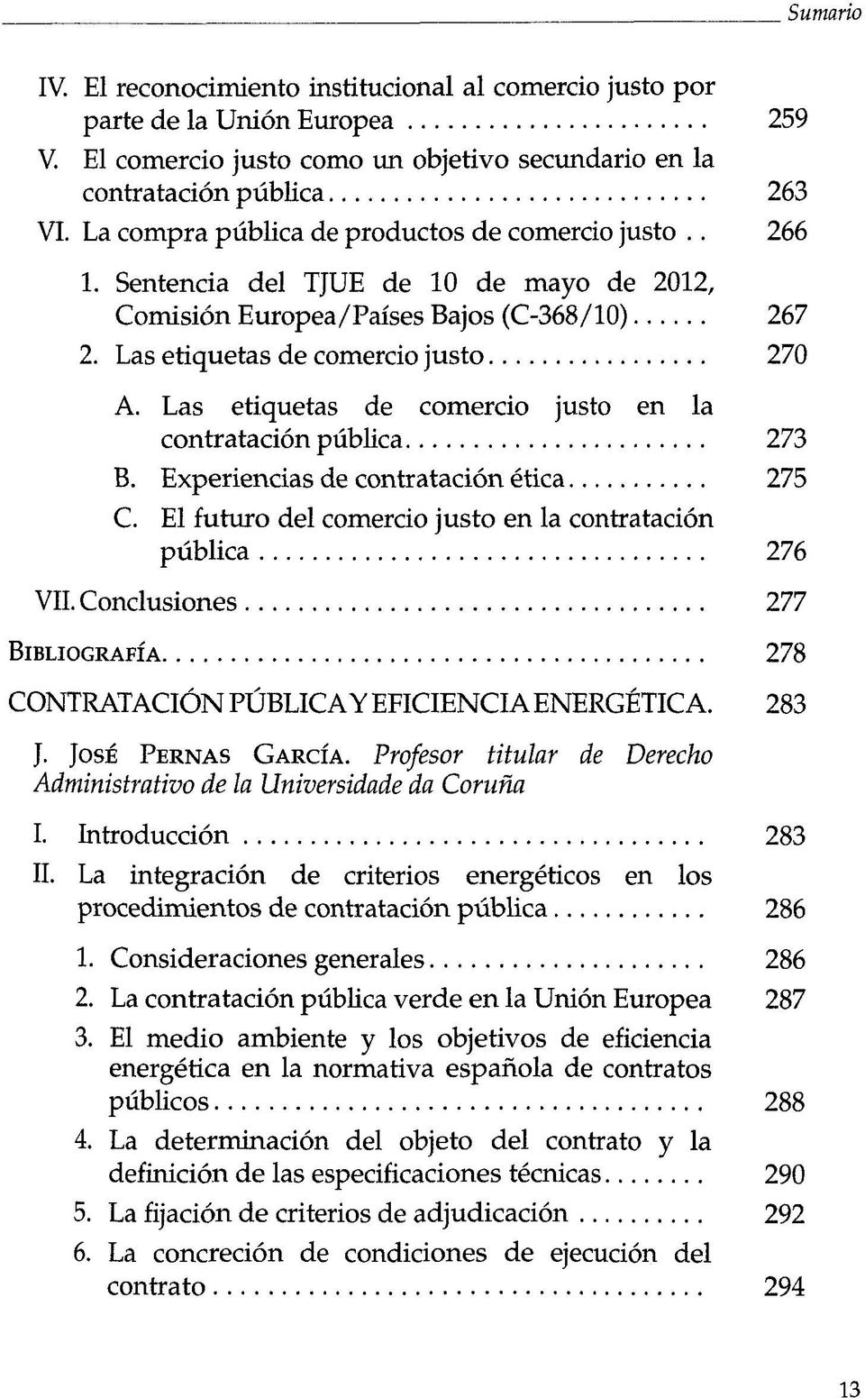 Las etiquetas de comercio justo en la contrataciön publica 273 B. Experiencias de contrataciön etica 275 C. El futuro del comercio justo en la contrataciön publica 276 VII.