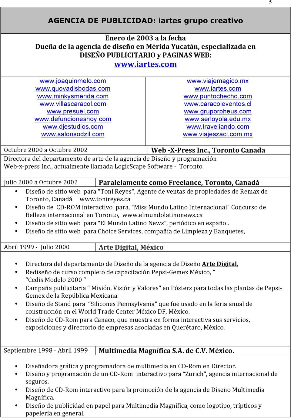 com www.caracoleventos.cl www.gruporpheus.com www.serloyola.edu.mx www.traveliando.com www.viajeszaci.com.mx Octubre 2000 a Octubre 2002 Web - X- Press Inc.