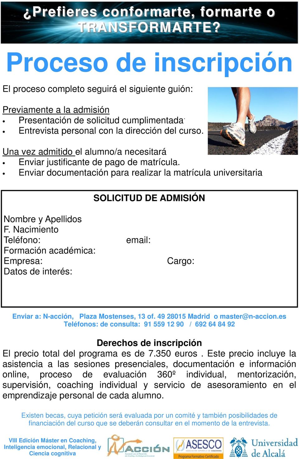 Nacimiento Teléfono: Formación académica: Empresa: Datos de interés: email: Cargo: Enviar a: N-acción, Plaza Mostenses, 13 of. 49 28015 Madrid o master@n-accion.