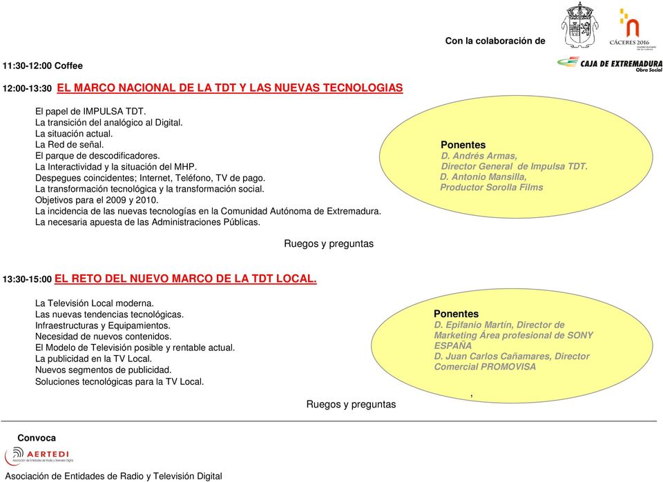 Objetivos para el 2009 y 2010. La incidencia de las nuevas tecnologías en la Comunidad Autónoma de Extremadura. La necesaria apuesta de las Administraciones Públicas. D.