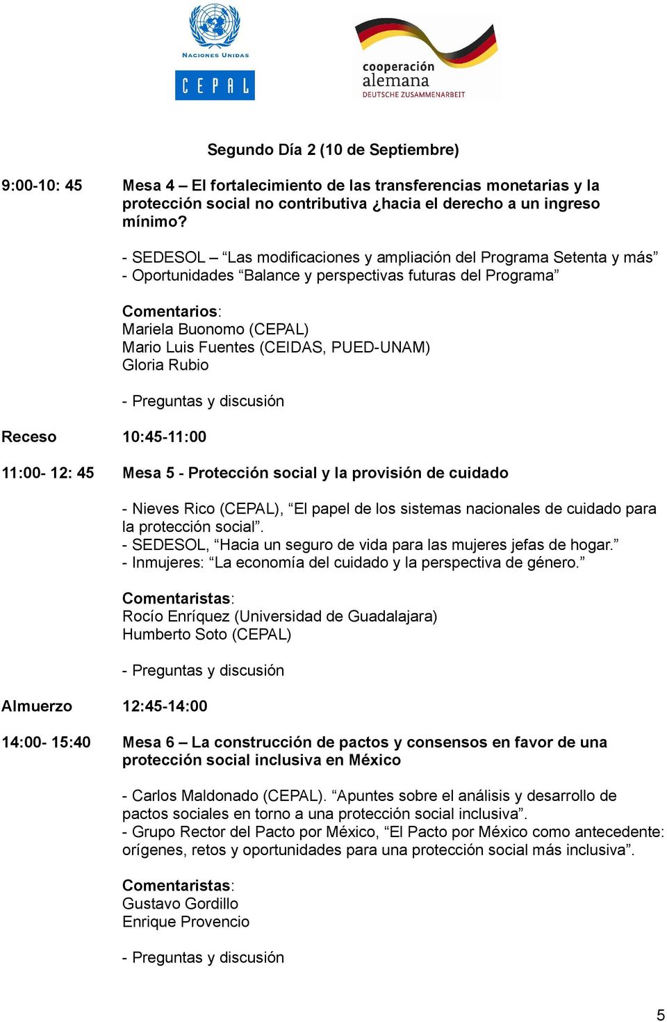 PUED-UNAM) Gloria Rubio Receso 10:45-11:00 11:00-12: 45 Mesa 5 - Protección social y la provisión de cuidado - Nieves Rico (CEPAL), El papel de los sistemas nacionales de cuidado para la protección