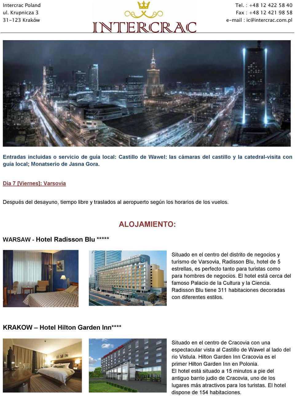 WARSAW - Hotel Radisson Blu ***** ALOJAMIENTO: Situado en el centro del distrito de negocios y turismo de Varsovia, Radisson Blu, hotel de 5 estrellas, es perfecto tanto para turistas como para