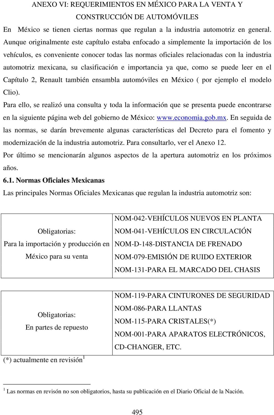 su clasificación e importancia ya que, como se puede leer en el Capítulo 2, Renault también ensambla automóviles en México ( por ejemplo el modelo Clio).