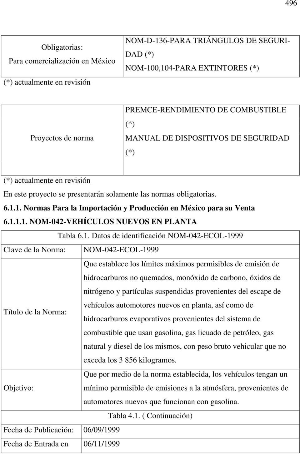 1. Normas Para la Importación y Producción en México para su Venta 6.1.1.1. NOM-042-VEHÍCULOS NUEVOS EN PLANTA Tabla 6.1. Datos de identificación NOM-042-ECOL-1999 Clave de la Norma: