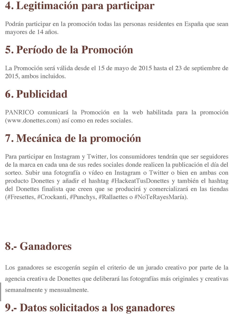 Publicidad PANRICO comunicará la Promoción en la web habilitada para la promoción (www.donettes.com) así como en redes sociales. 7.