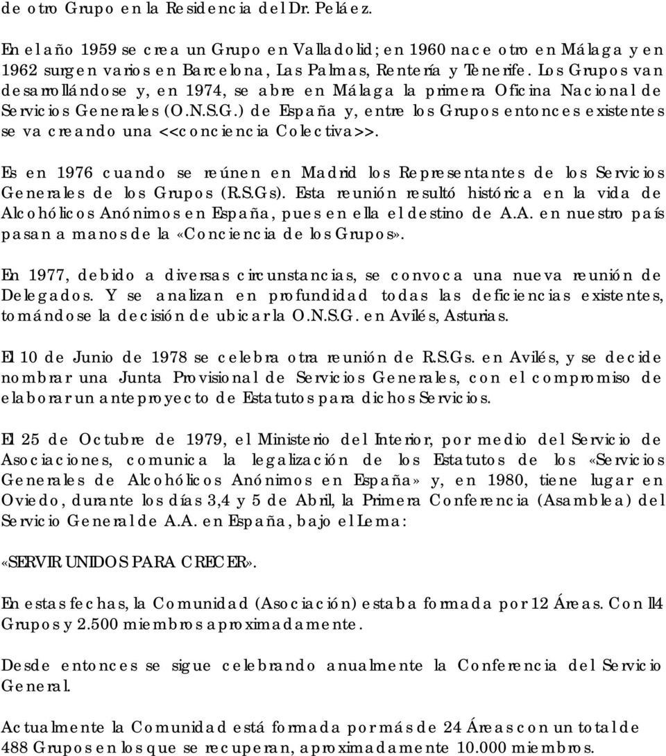 Es en 1976 cuando se reúnen en Madrid los Representantes de los Servicios Generales de los Grupos (R.S.Gs).