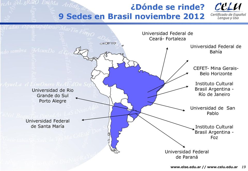 Bahía CEFET- Mina Gerais- Belo Horizonte Universidad de Rio Grande do Sul Porto Alegre
