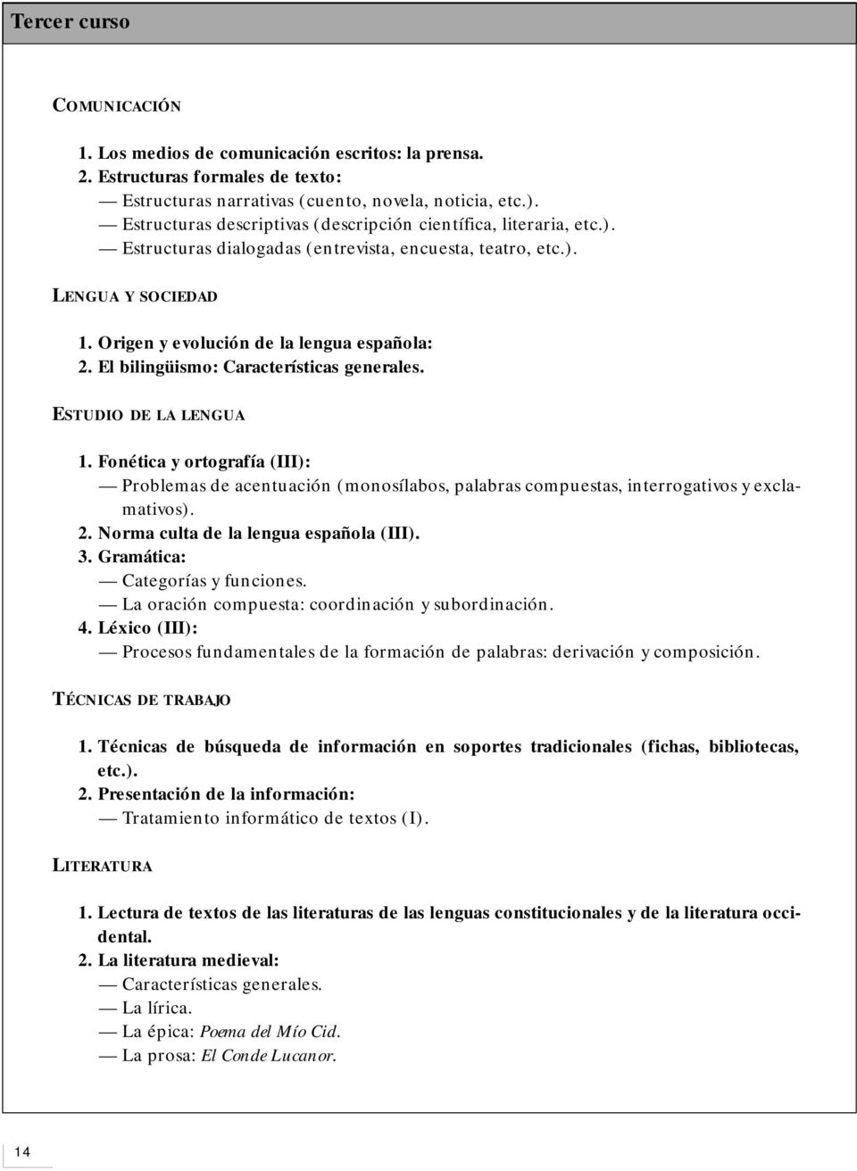 El bilingüismo: Características generales. ESTUDIO DE LA LENGUA 1. Fonética y ortografía (III): Problemas de acentuación (monosílabos, palabras compuestas, interrogativos y exclamativos). 2.