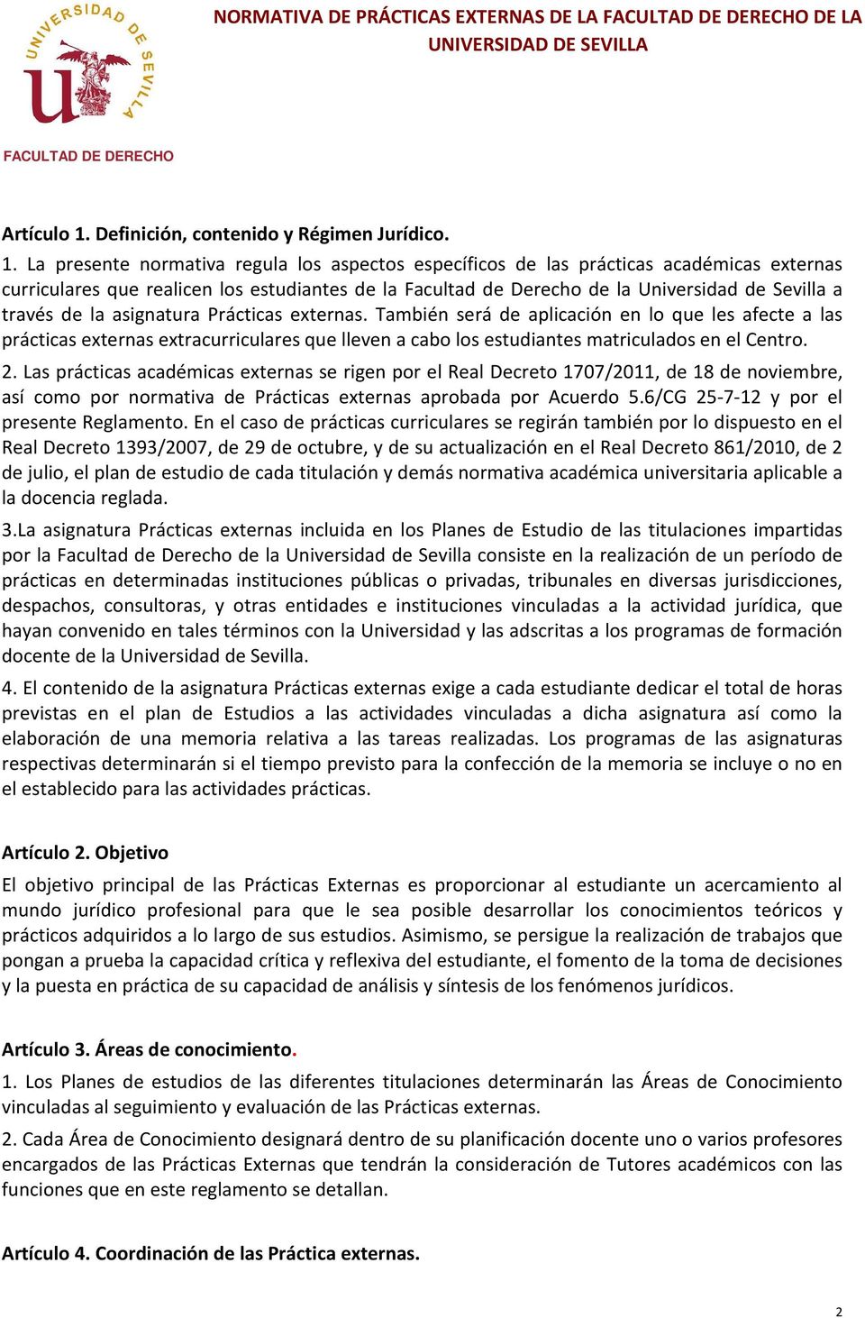 La presente normativa regula los aspectos específicos de las prácticas académicas externas curriculares que realicen los estudiantes de la Facultad de Derecho de la Universidad de Sevilla a través de