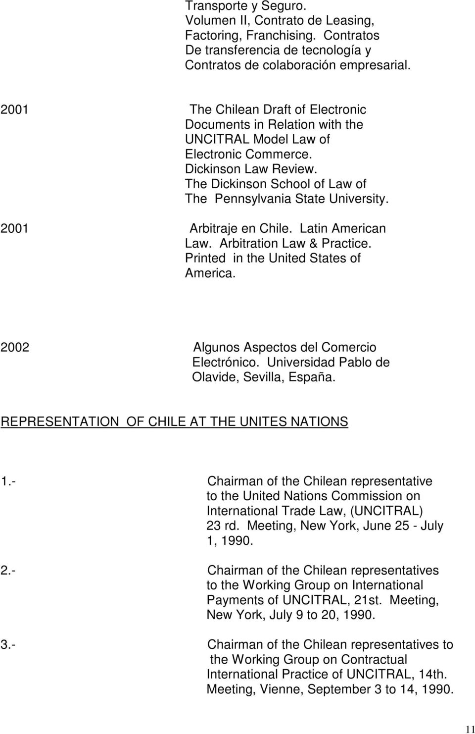 2001 Arbitraje en Chile. Latin American Law. Arbitration Law & Practice. Printed in the United States of America. 2002 Algunos Aspectos del Comercio Electrónico.