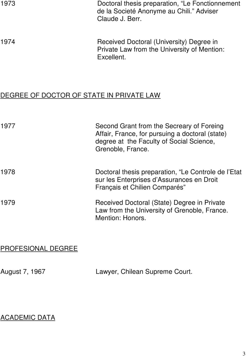 DEGREE OF DOCTOR OF STATE IN PRIVATE LAW 1977 Second Grant from the Secreary of Foreing Affair, France, for pursuing a doctoral (state) degree at the Faculty of Social Science,