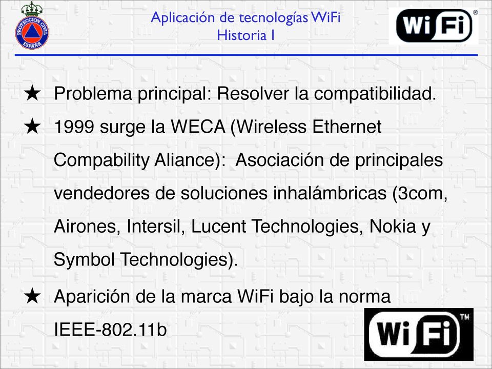 1999 surge la WECA (Wireless Ethernet Compability Aliance): Asociación de principales
