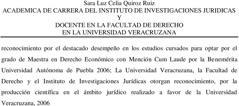 Universidad Veracruzana, la Facultad de Derecho y el Instituto de Investigaciones Jurídicas otorgan