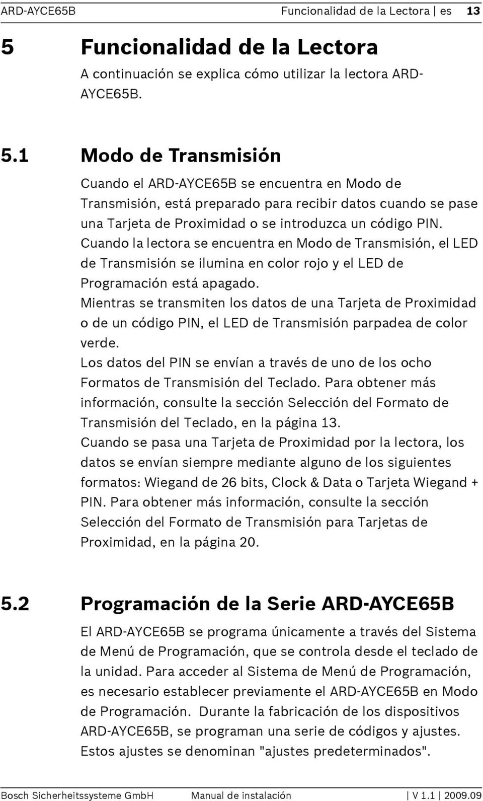 1 Modo de Transmisión Cuando el ARD-AYCE65B se encuentra en Modo de Transmisión, está preparado para recibir datos cuando se pase una Tarjeta de Proximidad o se introduzca un código PIN.