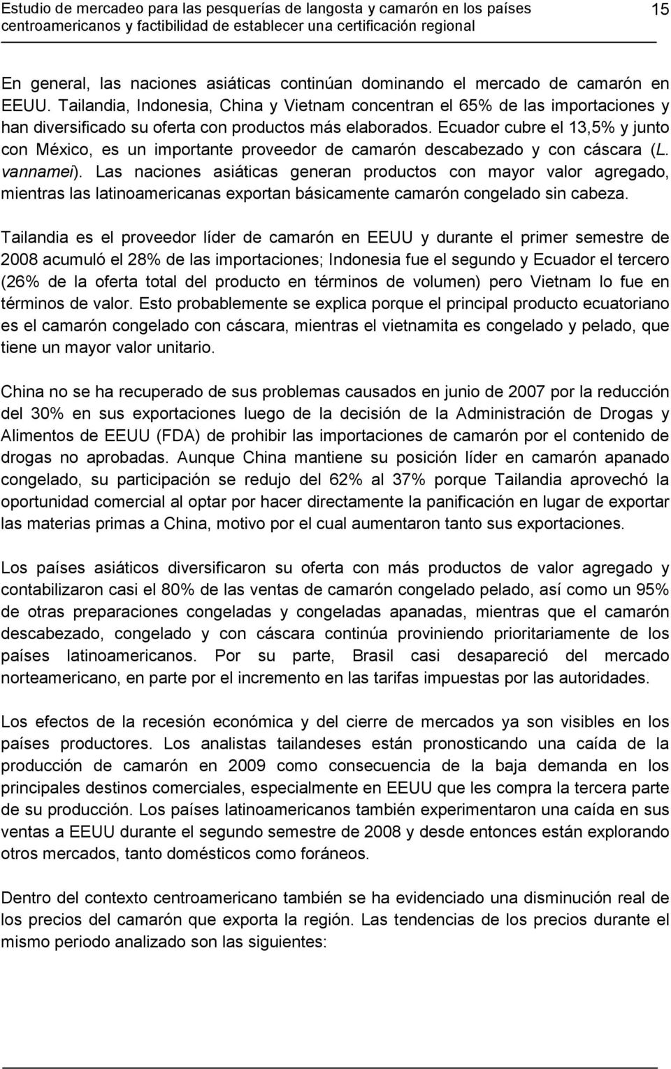 Ecuador cubre el 13,5% y junto con México, es un importante proveedor de camarón descabezado y con cáscara (L. vannamei).