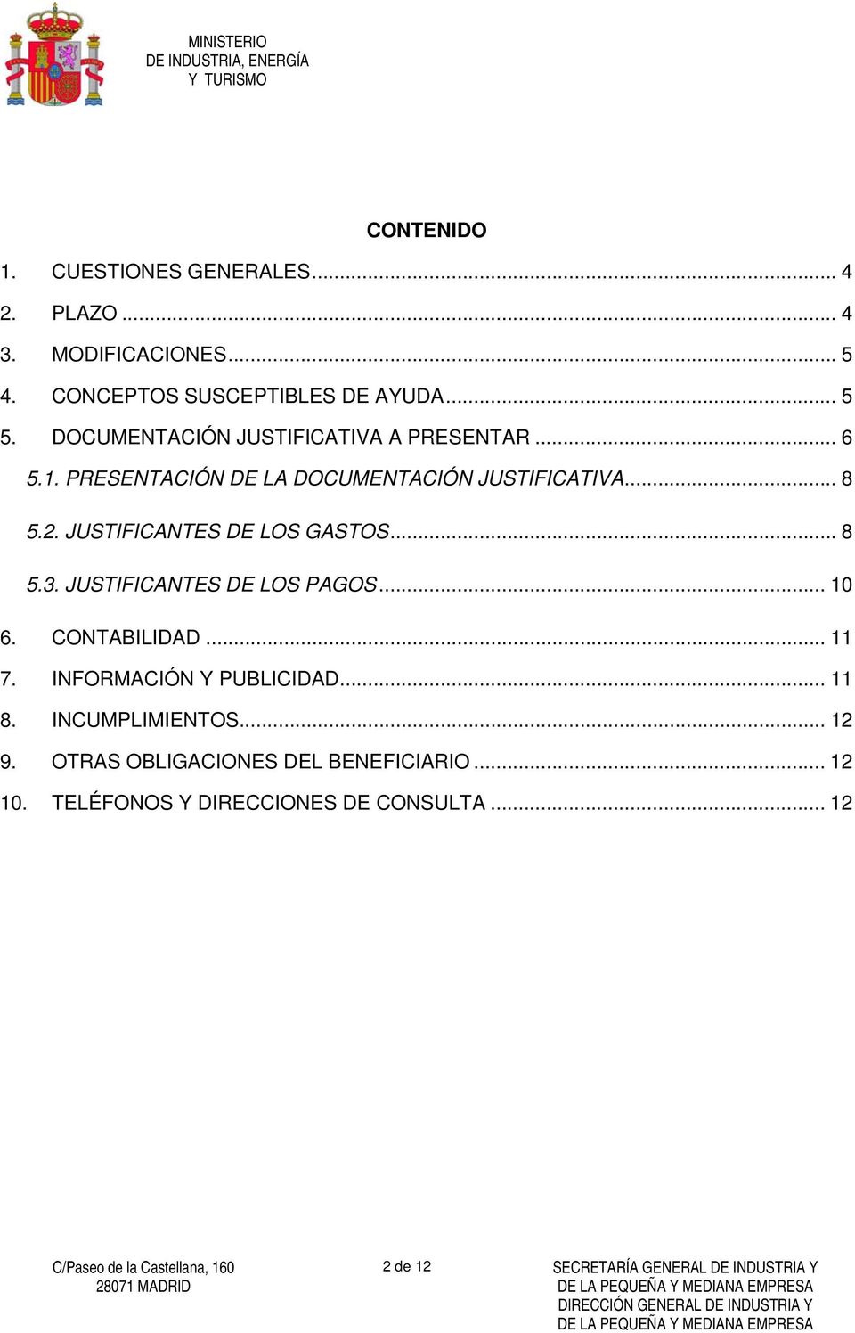 JUSTIFICANTES DE LOS GASTOS... 8 5.3. JUSTIFICANTES DE LOS PAGOS... 10 6. CONTABILIDAD... 11 7. INFORMACIÓN Y PUBLICIDAD... 11 8.